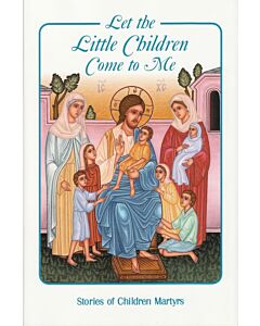 Let the Little Children Come to Me: Stories of Children Martyrs