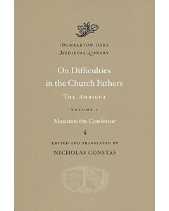 On Difficulties in the Church Fathers׃ The Ambigua, Volume I