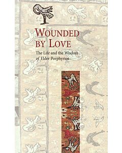 Wounded by Love: The Life and the Wisdom of Elder Porphyrios