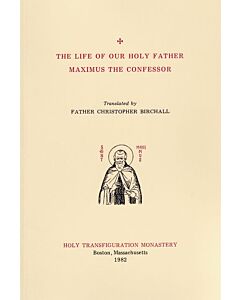 The Life of Our Holy Father Maximus the Confessor: Based on the Life by His Disciple Anastasius the Apocrisiarios of Rome