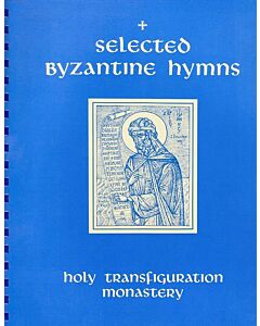 Selected Byzantine Hymns: According to the Tradition of the Great Church of Christ, Including Troparia Taken from Vespers, Great Lent, Holy Week, and Pascha, Transcribed from the Chrysanthine Byzantine Notation