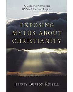 Exposing Myths About Christianity: A Guide to Answering 145 Viral Lies and Legends