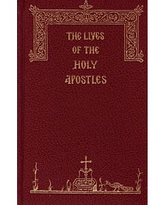 The Lives of the Holy Apostles: Saints Peter, Paul, Andrew, James, John, Philip, Bartholomew, Thomas, Matthew, James, Jude, Simon, Matthias, Mark, Luke and James