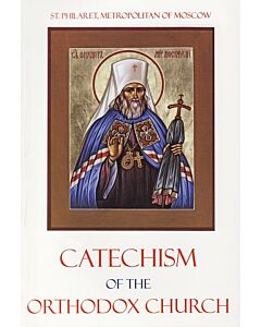 Catechism of the Orthodox, Catholic, Eastern Church: also known as the Catechism of St. Philaret (Drozdov) of Moscow