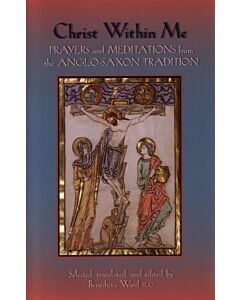 Christ Within Me: Prayers and Meditations from the Anglo-Saxon Tradition