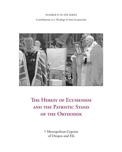 The Heresy of Ecumenism and the Patristic Stand of the Orthodox