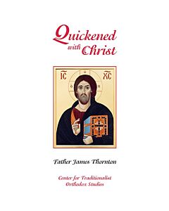 Quickened with Christ: Sermons on the Sunday Epistle Readings of the Orthodox Liturgical Year