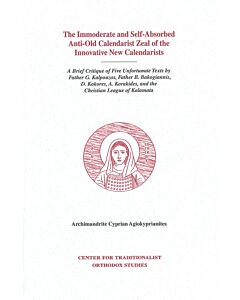 The Immoderate and Self-Absorbed Anti-Old Calendarist Zeal of the Innovative New Calendarists: A Brief Critique of Five Unfortunate Texts by Father G. Kalpouzos, Father B. Bakogiannis, D. Kokores, A. Korakides, and the Christian League of Kalamata