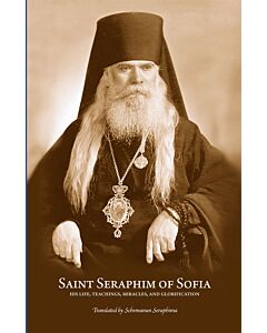 Saint Seraphim of Sofia: His Life, Teachings, Miracles, and Glorification