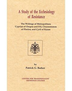 A Study of the Ecclesiology of Resistance: The Writings of Metropolitans Cyprian of Oropos and Fili, Chrysostomos of Florina, and Cyril of Kazan