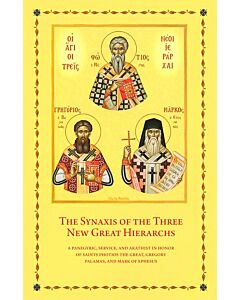 The Synaxis of the Three New Great Hierarchs: A Panegyric, Service, and Akathist in Honor of Saints Photios the Great, Gregory Palamas, and Mark of Ephesus