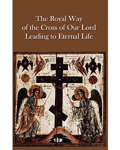 The Royal Way of the Cross of Our Lord Leading to Eternal Life