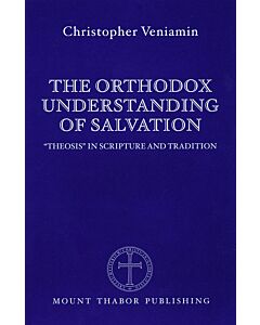 The Orthodox Understanding of Salvation: “Theosis” in Scripture and Tradition