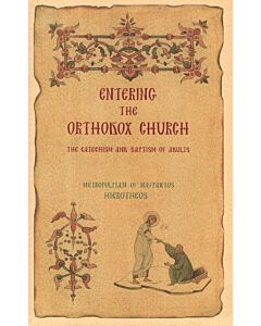 Entering the Orthodox Church: A Contribution to the Pastoral Ministry for the Catechism and Baptism of Adults