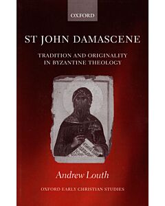 St John Damascene: Tradition and Originality in Byzantine Theology