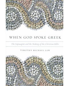 When God Spoke Greek: The Septuagint and the Making of the Christian Bible