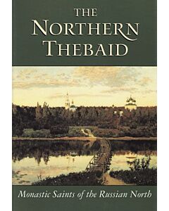 The Northern Thebaid: Monastic Saints of the Russian North