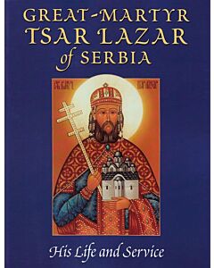 Great-Martyr Tsar Lazar of Serbia: His Life and Service