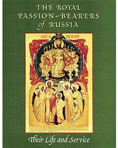 The Royal Passion-bearers of Russia: Their Life and Service