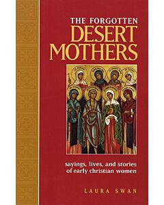 The Forgotten Desert Mothers: Sayings, Lives, and Stories of Early Christian Women