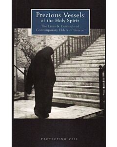 Precious Vessels of the Holy Spirit: The Lives & Counsels of Contemporary Elders of Greece