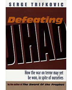 Defeating Jihad: How the War on Terrorism Can be Won—in Spite of Ourselves