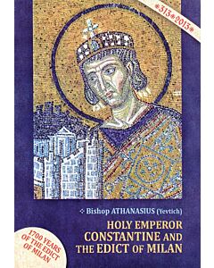 Holy Emperor Constantine and the Edict of Milan: + Commemorating the 1700 Years Since the Edict of Milan of 313 +