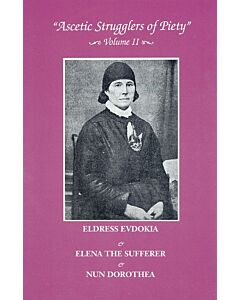 “Ascetic Strugglers of Piety,” Volume II: Eldress Evdokia the Fool-for-Christ & Handmaiden of God Elena the Sufferer & Nun Dorothea of Sukhotin Monastery