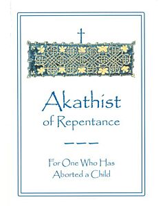 Akathist of Repentance For One Who Has Aborted a Child