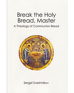 Break the Holy Bread, Master: A Theology of Communion Bread