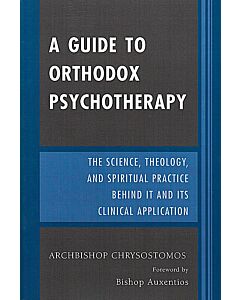 A Guide to Orthodox Psychotherapy: The Science, Theology, and Spiritual Practice Behind It and Its Clinical Applications