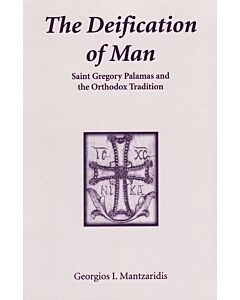 The Deification of Man: St Gregory Palamas and the Orthodox Tradition