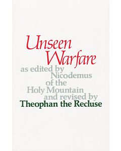 Unseen Warfare: The Spiritual Combat & Path to Paradise of Lorenzo Scupoli edited by Nicodemus of the Holy Mountain & revised by Theophan the Recluse