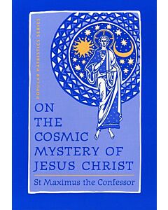 On the Cosmic Mystery of Jesus Christ: Selected Writings from St Maximus the Confessor #25