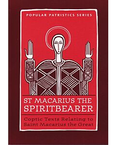 Saint Macarius the Spiritbearer: Coptic Texts Relating to Saint Macarius the Great #28