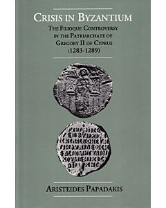 Crisis in Byzantium: The Filioque Controversy in the Patriarchate of Gregory II of Cyprus (1283-1289)