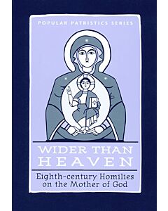 Wider Than Heaven: Eighth-Century Homilies on the Mother of God #35