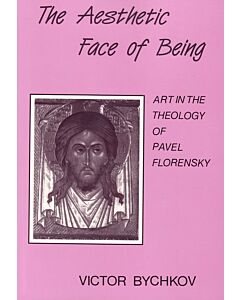 The Aesthetic Face of Being: Art in the Theology of Pavel Florensky