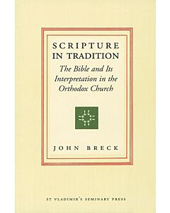 Scripture in Tradition: The Bible and Its Interpretation in the Orthodox Church