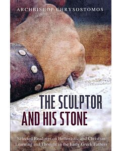 The Sculptor and His Stone: Selected Readings on Hellenistic and Christian Learning and Thought in the Early Greek Fathers