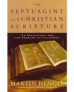 The Septuagint as Christian Scripture: Its Prehistory and the Problem of Its Canon