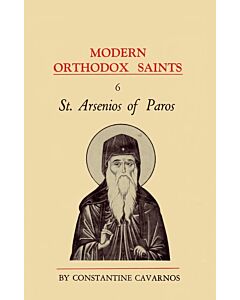 Modern Orthodox Saints, Vol. 6: St. Arsenios of Paros: Remarkable Confessor, Spiritual Guide, Educator, Ascetic, Miracle-Worker, and Healer. 