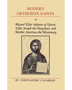 Modern Orthodox Saints, Vol. 14: Blessed Elder Iakovos of Epiros, Elder Joseph the Hesychast, and Mother Stavritsa the Missionary