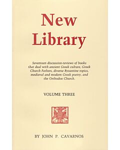 New Library, Volume Three: Seventeen discussion-reviews of books that deal with ancient Greek culture, Greek Church Fathers, diverse Byzantine topics, medieval and modern Greek poetry, and the Orthodox Church.