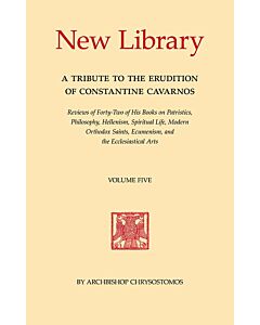 New Library, Volume Five: A Tribute to the Erudition of Constantine Cavarnos; Reviews of Forty-Two of His Books on Patristics, Philosophy, Hellenism, Spiritual Life, Modern Orthodox Saints, Ecumenism, and the Ecclesiastical Arts