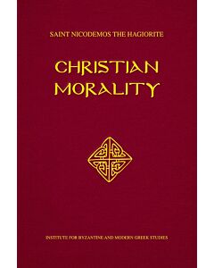 Christian Morality: Containing Thirteen Soul-Benefiting Discourses, Contrived for the Improvement of the Poor Morals of Christians; and Additionally, the Most Basic Commandments of the Old and New Testaments