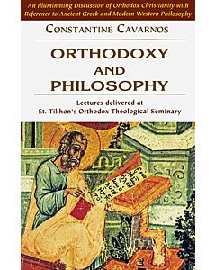 Orthodoxy and Philosophy: Lectures delivered at St. Tikhon's Orthodox Theological Seminary. An illuminating discussion of Orthodox Christianity with reference to Ancient Greek and Modern Western Philosophy