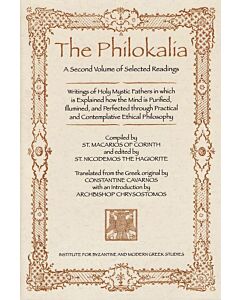 The Philokalia: A Second Volume of Selected Readings: Writings of Holy Mystic Fathers in which is Explained how the Mind is Purified, Illumined, and Perfected through Practical and Contemplative Ethical Philosophy