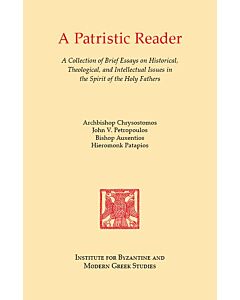 A Patristic Reader: A Collection of Brief Essays on Historical, Theological, and Intellectual Issues in the Spirit of the Holy Fathers