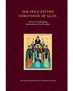 Our Holy Father Dorotheos of Gaza: Various Soul-Profiting Instructions to His Disciples